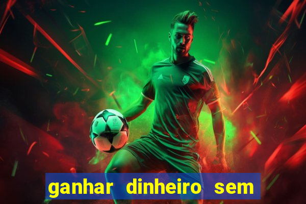 ganhar dinheiro sem depositar nada